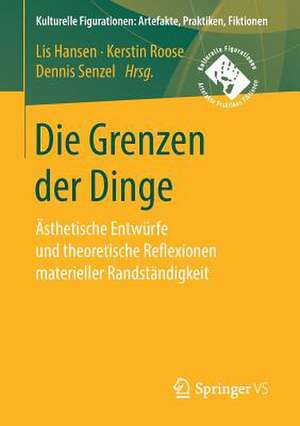 Die Grenzen der Dinge: Ästhetische Entwürfe und theoretische Reflexionen materieller Randständigkeit de Lis Hansen