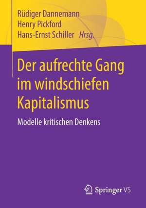 Der aufrechte Gang im windschiefen Kapitalismus: Modelle kritischen Denkens de Rüdiger Dannemann