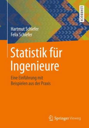 Statistik für Ingenieure: Eine Einführung mit Beispielen aus der Praxis de Hartmut Schiefer