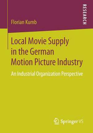 Local Movie Supply in the German Motion Picture Industry: An Industrial Organization Perspective de Florian Kumb