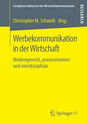 Werbekommunikation in der Wirtschaft: Mediengerecht, praxisorientiert und interdisziplinär de Christopher M. Schmidt