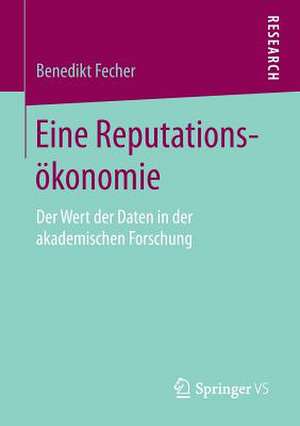 Eine Reputationsökonomie: Der Wert der Daten in der akademischen Forschung de Benedikt Fecher