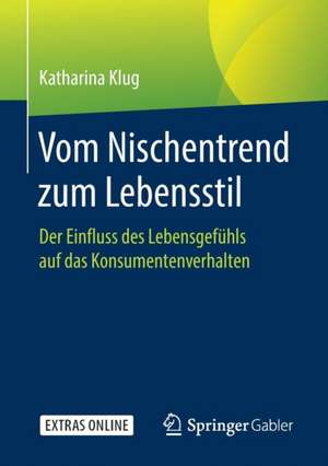 Vom Nischentrend zum Lebensstil: Der Einfluss des Lebensgefühls auf das Konsumentenverhalten de Katharina Klug