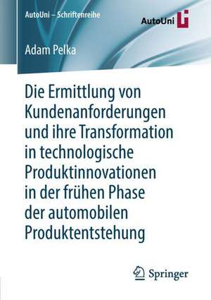 Die Ermittlung von Kundenanforderungen und ihre Transformation in technologische Produktinnovationen in der frühen Phase der automobilen Produktentstehung de Adam Pelka