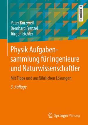 Physik Aufgabensammlung für Ingenieure und Naturwissenschaftler: Mit Tipps und ausführlichen Lösungen de Peter Kurzweil