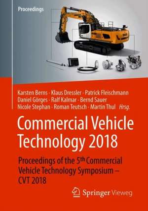 Commercial Vehicle Technology 2018: Proceedings of the 5th Commercial Vehicle Technology Symposium - CVT 2018 de Karsten Berns