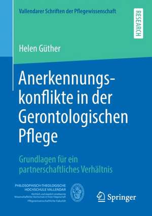 Anerkennungskonflikte in der Gerontologischen Pflege: Grundlagen für ein partnerschaftliches Verhältnis de Helen Güther