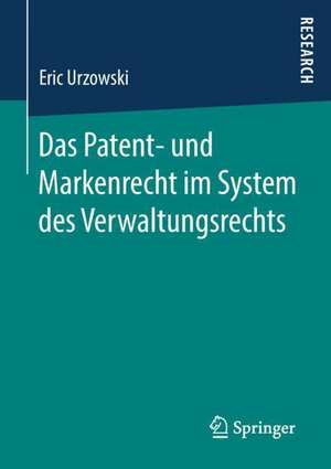 Das Patent- und Markenrecht im System des Verwaltungsrechts de Eric Urzowski