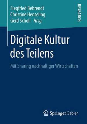 Digitale Kultur des Teilens: Mit Sharing nachhaltiger Wirtschaften de Siegfried Behrendt