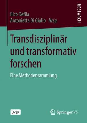 Transdisziplinär und transformativ forschen: Eine Methodensammlung de Rico Defila