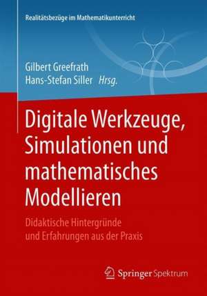 Digitale Werkzeuge, Simulationen und mathematisches Modellieren: Didaktische Hintergründe und Erfahrungen aus der Praxis de Gilbert Greefrath