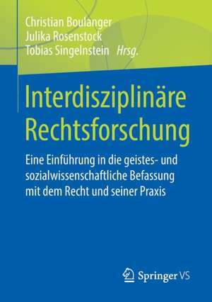 Interdisziplinäre Rechtsforschung: Eine Einführung in die geistes- und sozialwissenschaftliche Befassung mit dem Recht und seiner Praxis de Christian Boulanger