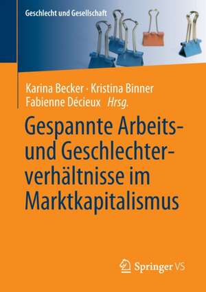 Gespannte Arbeits- und Geschlechterverhältnisse im Marktkapitalismus de Karina Becker