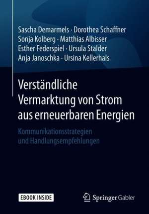 Verständliche Vermarktung von Strom aus erneuerbaren Energien: Kommunikationsstrategien und Handlungsempfehlungen de Sascha Demarmels