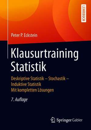 Klausurtraining Statistik: Deskriptive Statistik - Stochastik - Induktive Statistik Mit kompletten Lösungen de Peter P. Eckstein