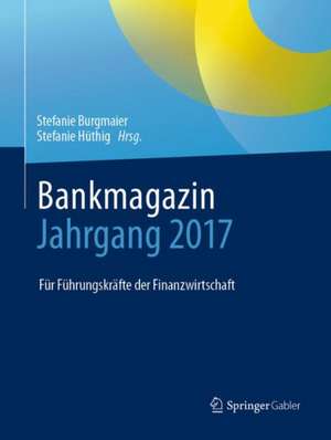 Bankmagazin - Jahrgang 2017: Für Führungskräfte der Finanzwirtschaft de Stefanie Burgmaier