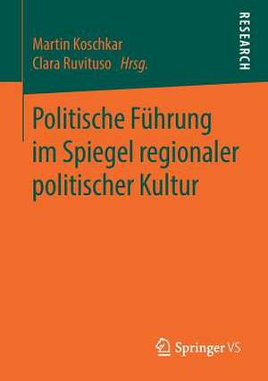 Politische Führung im Spiegel regionaler politischer Kultur de Martin Koschkar