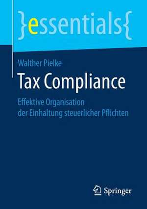 Tax Compliance: Effektive Organisation der Einhaltung steuerlicher Pflichten de Walther Pielke