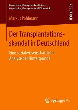 Der Transplantationsskandal in Deutschland: Eine sozialwissenschaftliche Analyse der Hintergründe de Markus Pohlmann