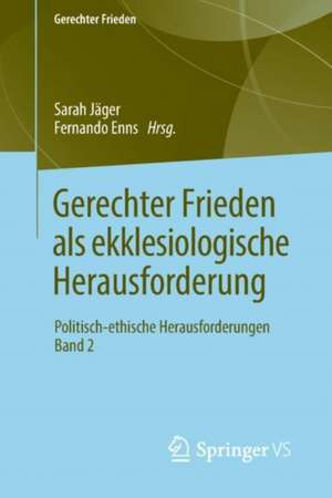 Gerechter Frieden als ekklesiologische Herausforderung: Politisch-ethische Herausforderungen • Band 2 de Sarah Jäger