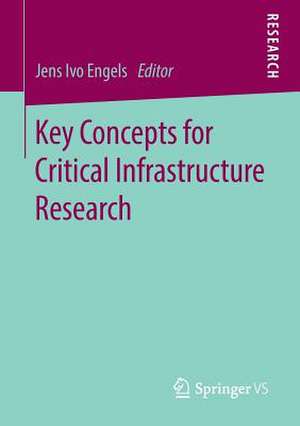 Key Concepts for Critical Infrastructure Research de Jens Ivo Engels