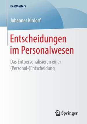 Entscheidungen im Personalwesen: Das Entpersonalisieren einer (Personal-)Entscheidung de Johannes Kirdorf