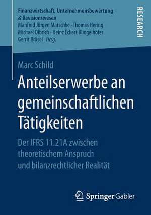 Anteilserwerbe an gemeinschaftlichen Tätigkeiten: Der IFRS 11.21A zwischen theoretischem Anspruch und bilanzrechtlicher Realität de Marc Schild