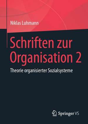 Schriften zur Organisation 2: Theorie organisierter Sozialsysteme de Niklas Luhmann