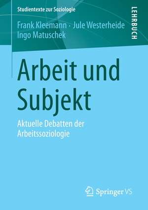 Arbeit und Subjekt: Aktuelle Debatten der Arbeitssoziologie de Frank Kleemann