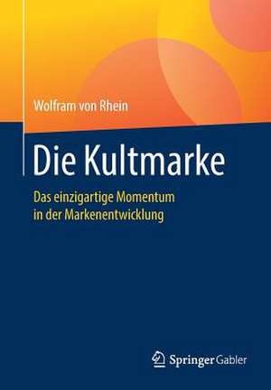 Die Kultmarke: Das einzigartige Momentum in der Markenentwicklung de Wolfram von Rhein