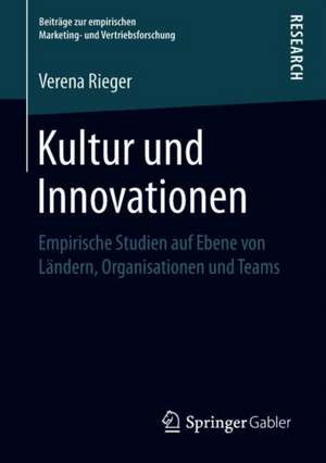 Kultur und Innovationen: Empirische Studien auf Ebene von Ländern, Organisationen und Teams de Verena Rieger