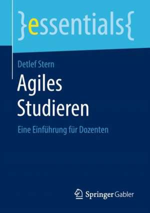 Agiles Studieren: Eine Einführung für Dozenten de Detlef Stern