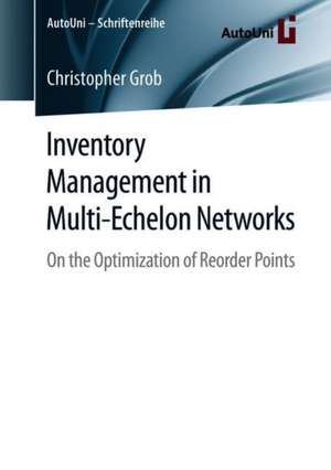 Inventory Management in Multi-Echelon Networks: On the Optimization of Reorder Points de Christopher Grob