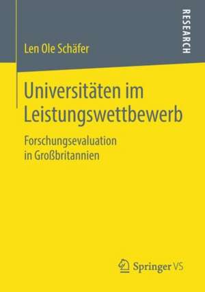 Universitäten im Leistungswettbewerb: Forschungsevaluation in Großbritannien de Len Ole Schäfer