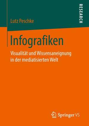 Infografiken: Visualität und Wissensaneignung in der mediatisierten Welt de Lutz Peschke