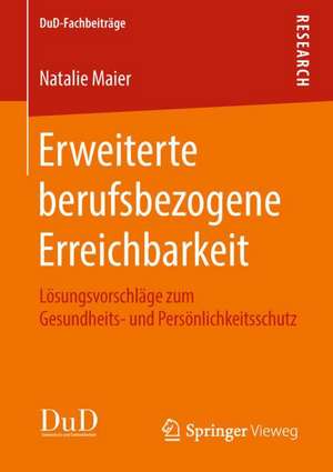 Erweiterte berufsbezogene Erreichbarkeit: Lösungsvorschläge zum Gesundheits- und Persönlichkeitsschutz de Natalie Maier