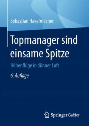 Topmanager sind einsame Spitze: Höhenflüge in dünner Luft de Sebastian Hakelmacher