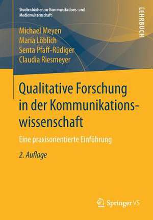 Qualitative Forschung in der Kommunikationswissenschaft: Eine praxisorientierte Einführung de Michael Meyen