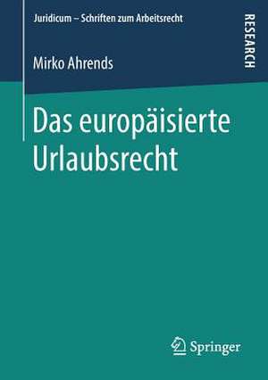 Das europäisierte Urlaubsrecht de Mirko Ahrends