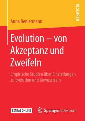 Evolution – von Akzeptanz und Zweifeln: Empirische Studien über Einstellungen zu Evolution und Bewusstsein de Anna Beniermann