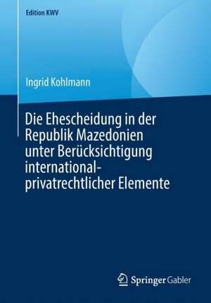 Die Ehescheidung in der Republik Mazedonien unter Berücksichtigung international-privatrechtlicher Elemente de Ingrid Kohlmann