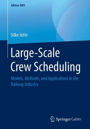 Large-Scale Crew Scheduling: Models, Methods, and Applications in the Railway Industry de Silke Jütte