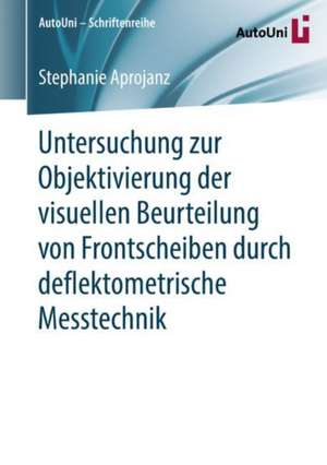 Untersuchung zur Objektivierung der visuellen Beurteilung von Frontscheiben durch deflektometrische Messtechnik de Stephanie Aprojanz