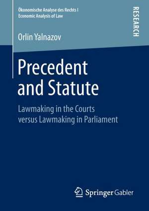 Precedent and Statute: Lawmaking in the Courts versus Lawmaking in Parliament de Orlin Yalnazov