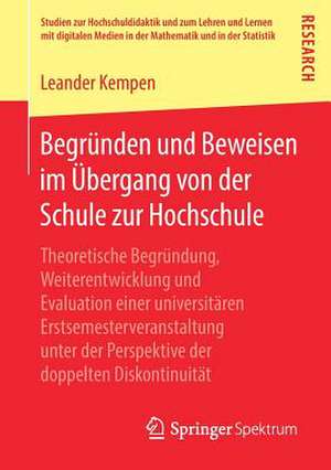 Begründen und Beweisen im Übergang von der Schule zur Hochschule: Theoretische Begründung, Weiterentwicklung und Evaluation einer universitären Erstsemesterveranstaltung unter der Perspektive der doppelten Diskontinuität de Leander Kempen