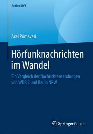 Hörfunknachrichten im Wandel: Ein Vergleich der Nachrichtensendungen von WDR 2 und Radio NRW de Axel Primavesi