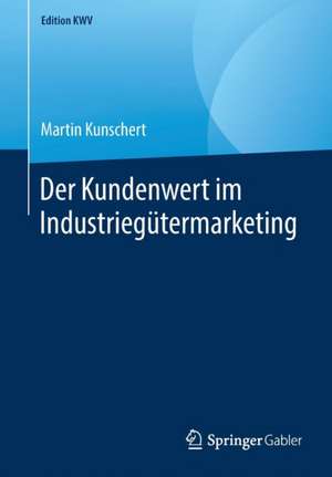 Der Kundenwert im Industriegütermarketing de Martin Kunschert