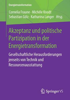 Akzeptanz und politische Partizipation in der Energietransformation: Gesellschaftliche Herausforderungen jenseits von Technik und Ressourcenausstattung de Cornelia Fraune