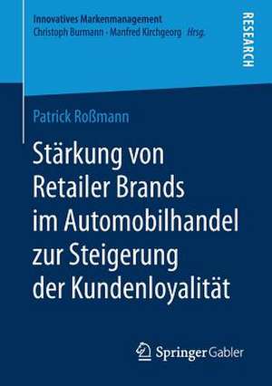 Stärkung von Retailer Brands im Automobilhandel zur Steigerung der Kundenloyalität de Patrick Roßmann