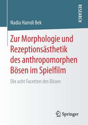 Zur Morphologie und Rezeptionsästhetik des anthropomorphen Bösen im Spielfilm: Die acht Facetten des Bösen de Nadia Hamdi Bek